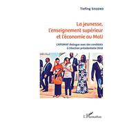 La jeunesse, l'enseignement supérieur et l'économie au Mali L'APUMAF dialogue avec des candidats à l'élection présidentielle 2018 - Tiefing Sissoko - L'harmattan - broché - Essai