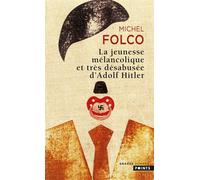 La Jeunesse mélancolique et très désabusée d'Adolf Hitler - Michel Folco - Points - Poche - Roman