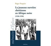 La Jeunesse Ouvrière Chrétienne En Afrique Noire (1930-1950)