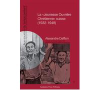 La "Jeunesse Ouvrière Chrétienne" suisse (1932-1948) - Alexandre Dafflon - Academic Press Fribourg - broché - Essai