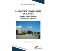 La Jeunesse Universitaire En Turquie - Enquête Sur Une Jeunesse Politiquement Socialisée