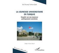 La jeunesse universitaire en Turquie Isil Zeynep Turkan-Ipek (Auteur), Anne Muxel (Préface)