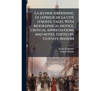 La jeunne sibÃ(c)rienne; Le lÃ(c)preux de la citÃ(c) d'Aoste; tales. With biographical notice, critical appreciations and notes. Edited by Gustave Masson