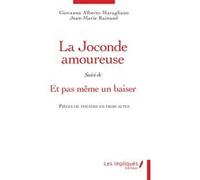 La Joconde Amoureuse - Suivi De Et Même Pas Un Baiser - Pièces De Théâtre En Trois Actes