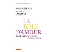 La Joie d'amour Michel Onfray (Préface), Robert Misrahi (Auteur)