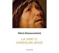 La joie de consoler Jésus - Pierre Descouvemont - Salvator - broché - Essai