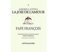LA JOIE DE L’AMOUR - LIVRE GROS CARACTERES: Exhortation Apostolique sur la famille AMORIS LAETITIA
