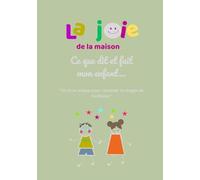 La joie de la maison: Ce que dit et fait mon enfant...