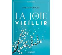 La joie de vieillir - Martine Groult - Lanore - broché - Guide
