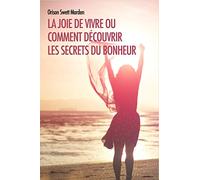 La joie de vivre ou comment découvrir les secrets du bonheur