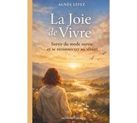 La joie de vivre : Sortir du mode survie et se reconnecter au vivant: Apaiser le stress et l’anxiété, comprendre ses émotions, se reconnecter à son ... une joie de vivre simple et profonde