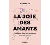 La joie des amants Cheminez en couple vers une sexualité créative et heureuse - Marie Bareaud - Jouvence - broché - Guide