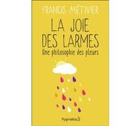 La Joie des larmes Francis Métivier (Auteur)