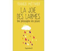 La Joie des larmes - Francis Métivier - Pygmalion - broché - Essai