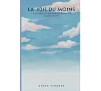 La joie du moins: Trouver le bonheur dans la simplicité