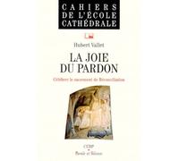 La Joie Du Pardon - Celebrer Le Sacrement De Reconciliation