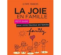 La joie en famille Petit guide pour vivre heureux en famille - François - Peuple Libre Eds - broché - Essai