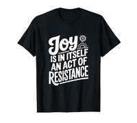 La Joie est en soi Un Acte de résistance T-Shirt Graphique avec Valeur