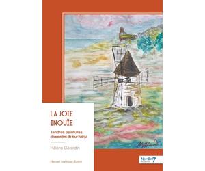 La joie inouïe: Tendres peintures chaussées de leur haïku