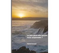 La joie peut-elle encore nous surprendre ?