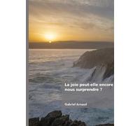 La joie peut-elle encore nous surprendre ? - Gabriel Arnaud - Edilivre-Aparis - broché - Poésie