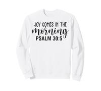 La Joie Vient Le Matin des Hommes et des Femmes chrétiens reconnaissants Sweatshirt