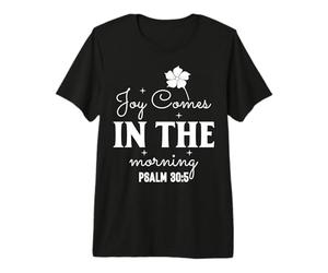 La Joie Vient Le Matin - Psaume 30:5 Citation Inspirante T-Shirt Haut de Gamme
