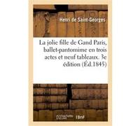 La jolie fille de Gand Paris, ballet-pantomime en trois actes et neuf tableaux. 3e édition Henri Saint-Georges (Auteur), Albert Decombe (Auteur)