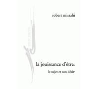 La Jouissance D'être - Le Sujet Et Son Désir