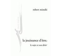 La Jouissance D'être - Le Sujet Et Son Désir