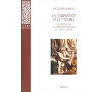 La jouissance et le trouble : Recherches sur la littérature chrétienne de l'âge classique
