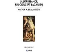 La jouissance, un concept lacanien Nestor A. Braunstein (Auteur), Daniel Koren (Edité par)