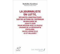 La journaliste en lutte Ses notes constructives sur ses actions de l'intérieur en Bulgarie de 1944 à 1958 pour réussir avec le peuple l'avenir de la démocratie populaire. - Faites comme elle ici et ai