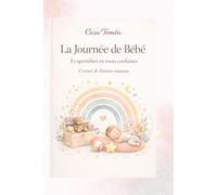 La Journée de Bébé : Carnet de liaison nounou | Suivi quotidien des premiers mois: Agenda bébé - Organisation simple, suivi repas, sommeil et activités - Idéal parents et assistantes maternelles