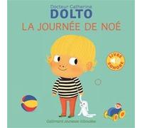 La journée de Noé Catherine Dolto (Auteur), Colline Faure-Poirée (Auteur), Amélie Graux (Illustration)