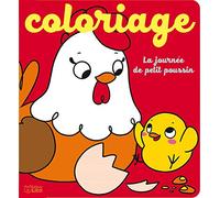 LA JOURNEE DES PETITS ANIMAUX EN COLORIAGE - LA JOURNEE DE PETIT POUSSIN - Dès 4 ans