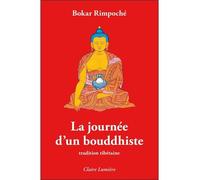 La journée d'un bouddhiste - Tradition tibétaine - Bokar - Claire Lumiere Eds - broché - Essai