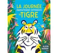 La journée parfaitement différente de Tigre Alison Murray (Auteur)