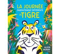 La journée parfaitement différente de Tigre - Alison Murray - Kimane - cartonné - Album jeunesse