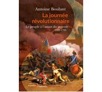 La Journée révolutionnaire Le peuple à l'assaut du pouvoir, 1789-1795 - Antoine Boulant - Passés Composés - broché - Essai