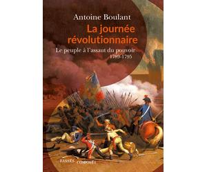 La Journée révolutionnaire Le peuple à l'assaut du pouvoir, 1789-1795 - Antoine Boulant - Passés Composés - broché - Essai