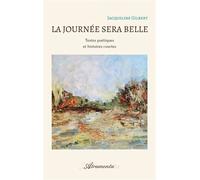 La journée sera belle Textes poétiques et histoires courtes - Jacqueline Gilbert - Atramenta - broché - Nouvelles