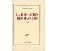 La Jubilation des hasards Christian Garcin (Auteur)