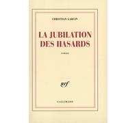 Christian Garcin – La Jubilation des hasards – Roman – Broché – Gallimard