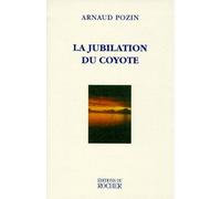 La jubilation du coyote Arnaud Pozin (Auteur)
