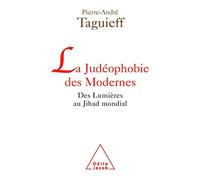 La Judéophobie des Modernes: Des Lumières au Jihad mondial