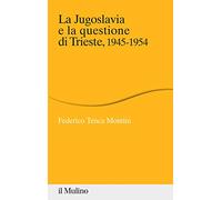 La Jugoslavia e la questione di Trieste, 1945-1954