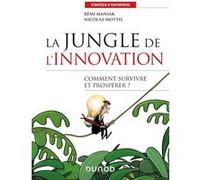 La jungle de l'innovation - Comment survivre et prospérer ? - Labellisation FNEGE - 2022 Rémi Maniak (Auteur), Nicolas Mottis (Auteur)