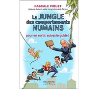 La jungle des comportements humains - Pour en sortir, suivez le guide ! - Pascale Piquet - Beliveau Editeur - broché - Guide