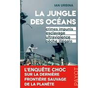 La jungle des océans: Crimes impunis, esclavage, ultraviolence, pêche illégale